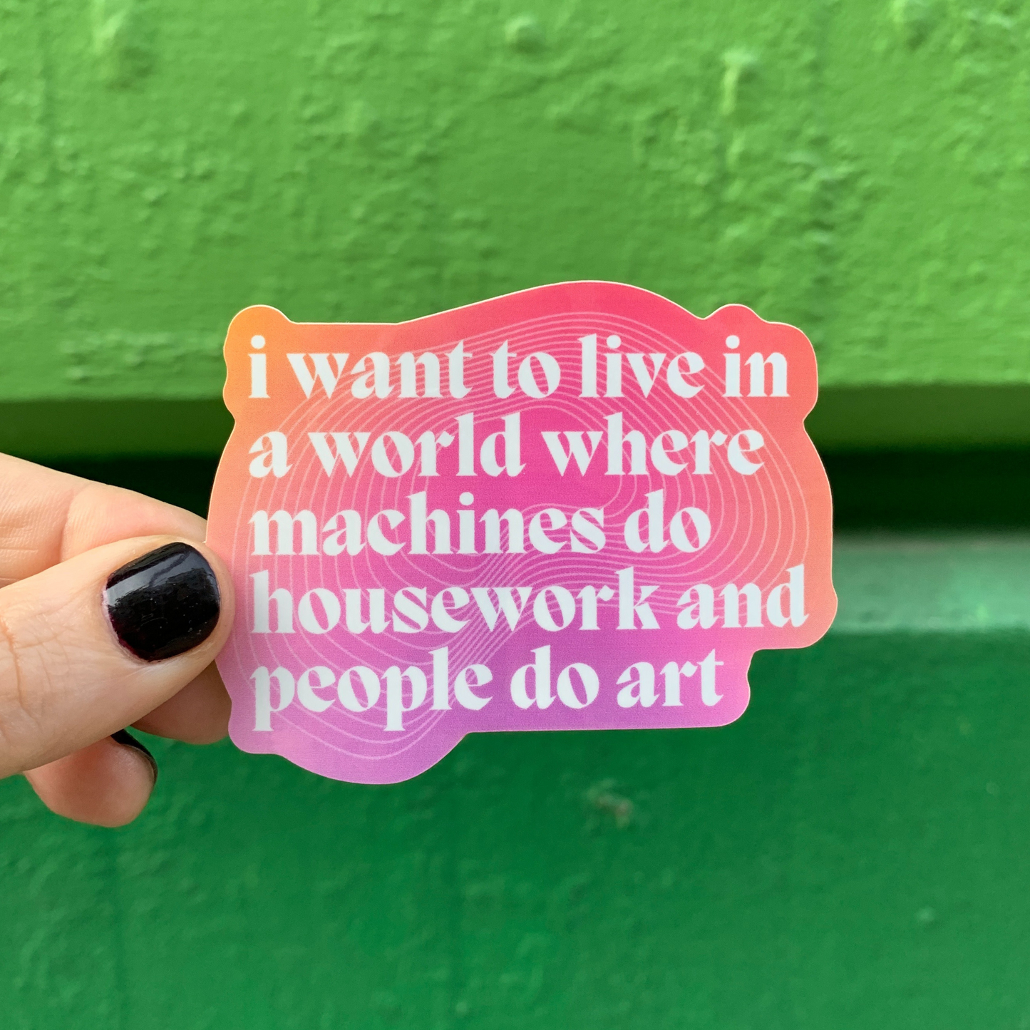 I Want to Live in a World Where Machines Do Housework Glossy Die Cut Vinyl Sticker 3in x 2.33in
