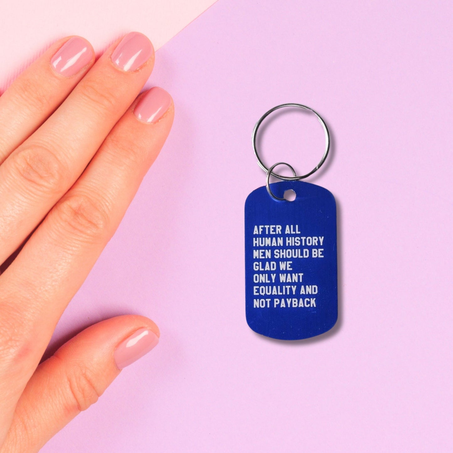 After All Human History Men Should Be Glad We Only Want Equality and Not Payback Dog Tag Keychain in Blue (Laser Engraved)
