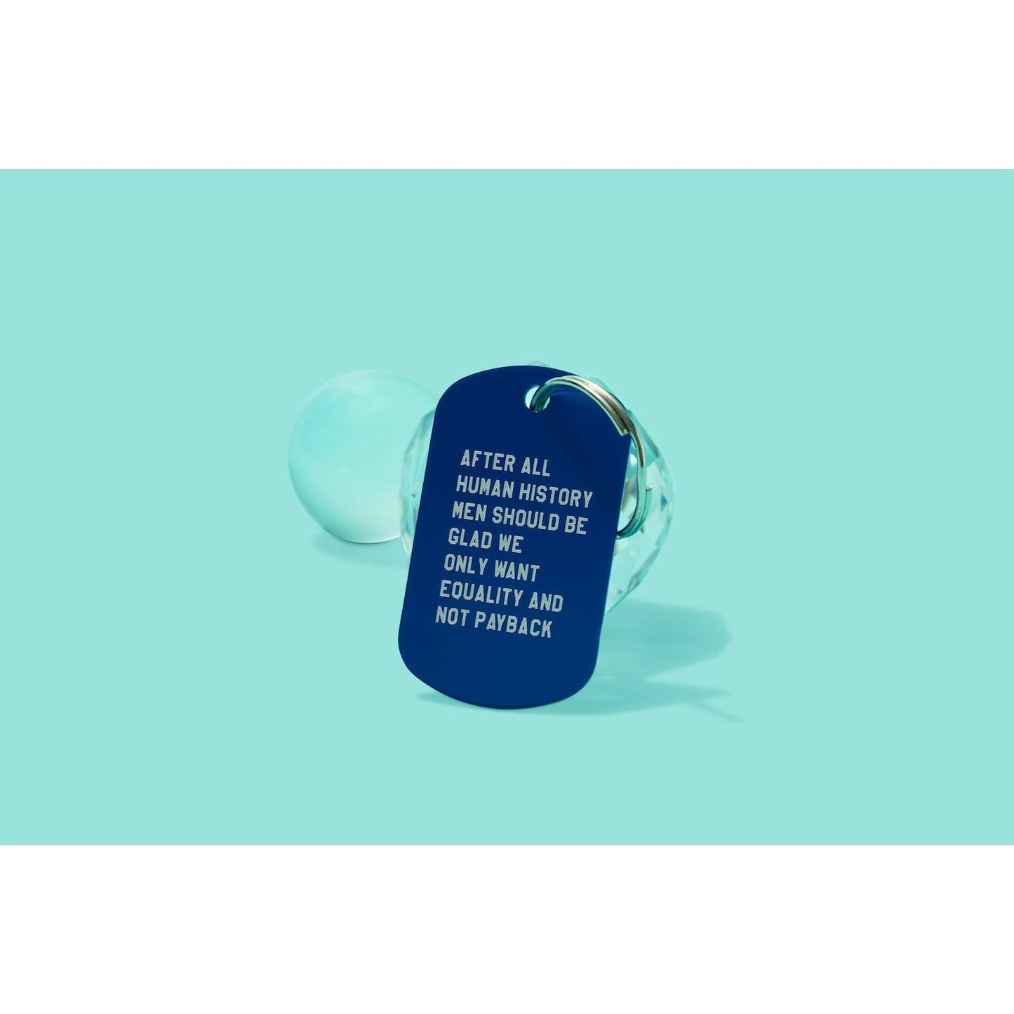 After All Human History Men Should Be Glad We Only Want Equality and Not Payback Dog Tag Keychain in Blue (Laser Engraved)