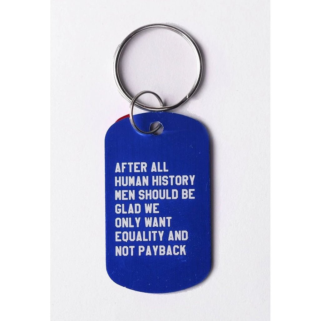 After All Human History Men Should Be Glad We Only Want Equality and Not Payback Dog Tag Keychain in Blue (Laser Engraved)