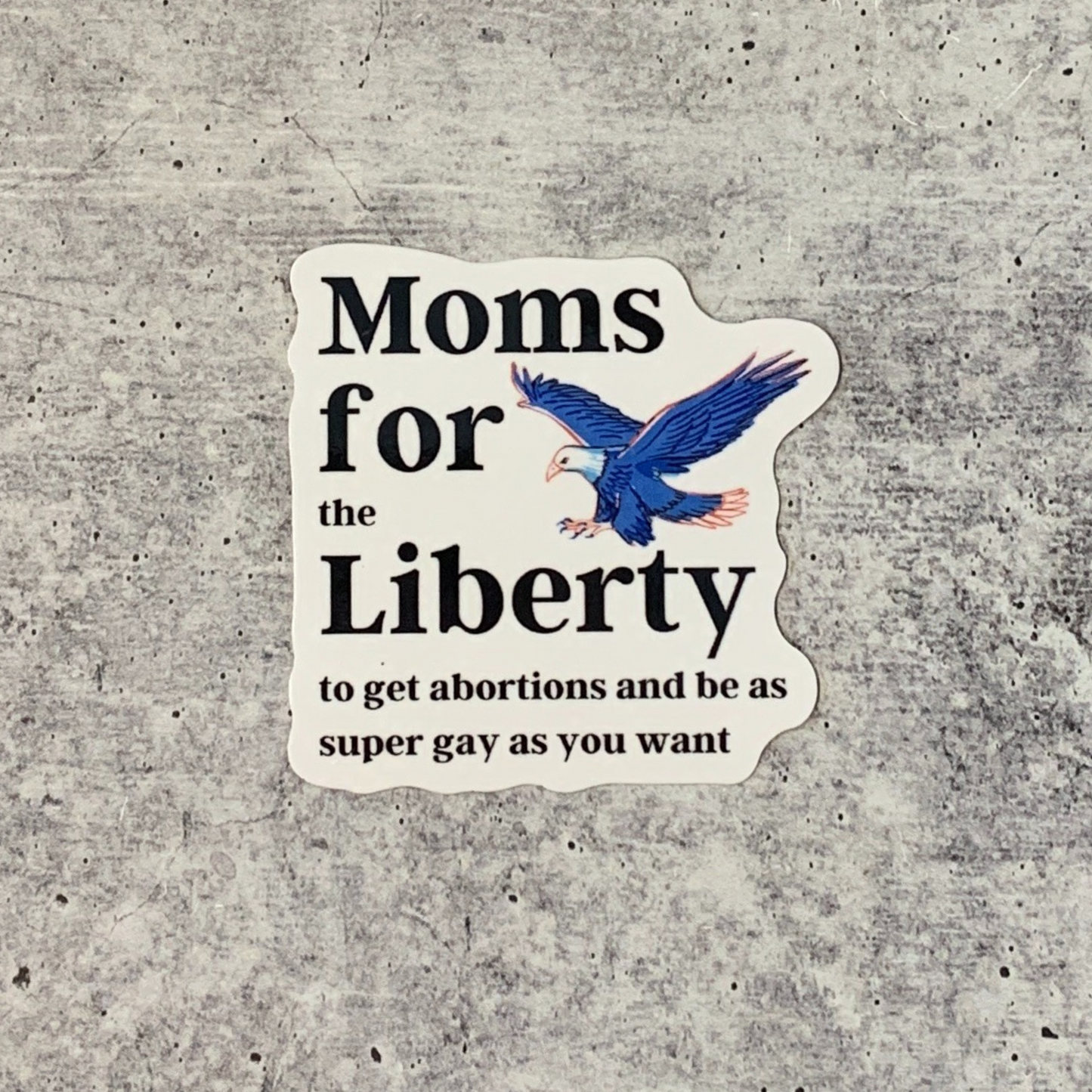 Moms For (the) Liberty (to get abortions and be as super gay as you want) Vinyl Sticker