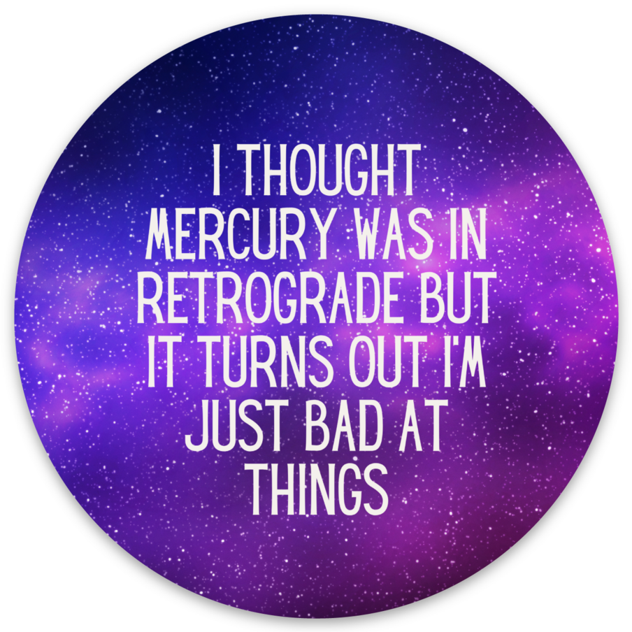 I Thought Mercury Was In Retrograde Die Cut Vinyl Sticker