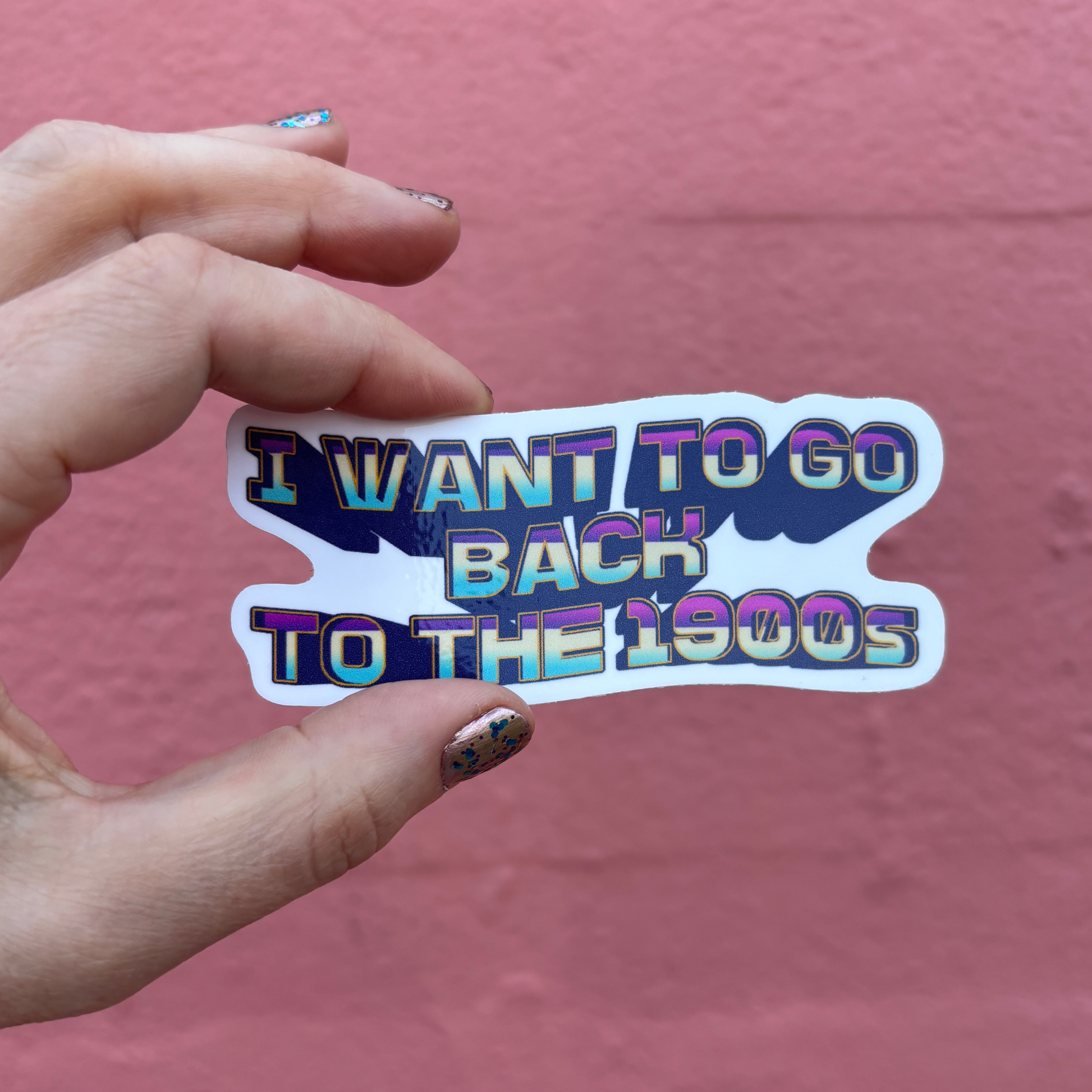 I Want to Go Back to the 1900s Die Cut Sticker | 3.7" x 1.5"-GetBullish-The Bullish Store