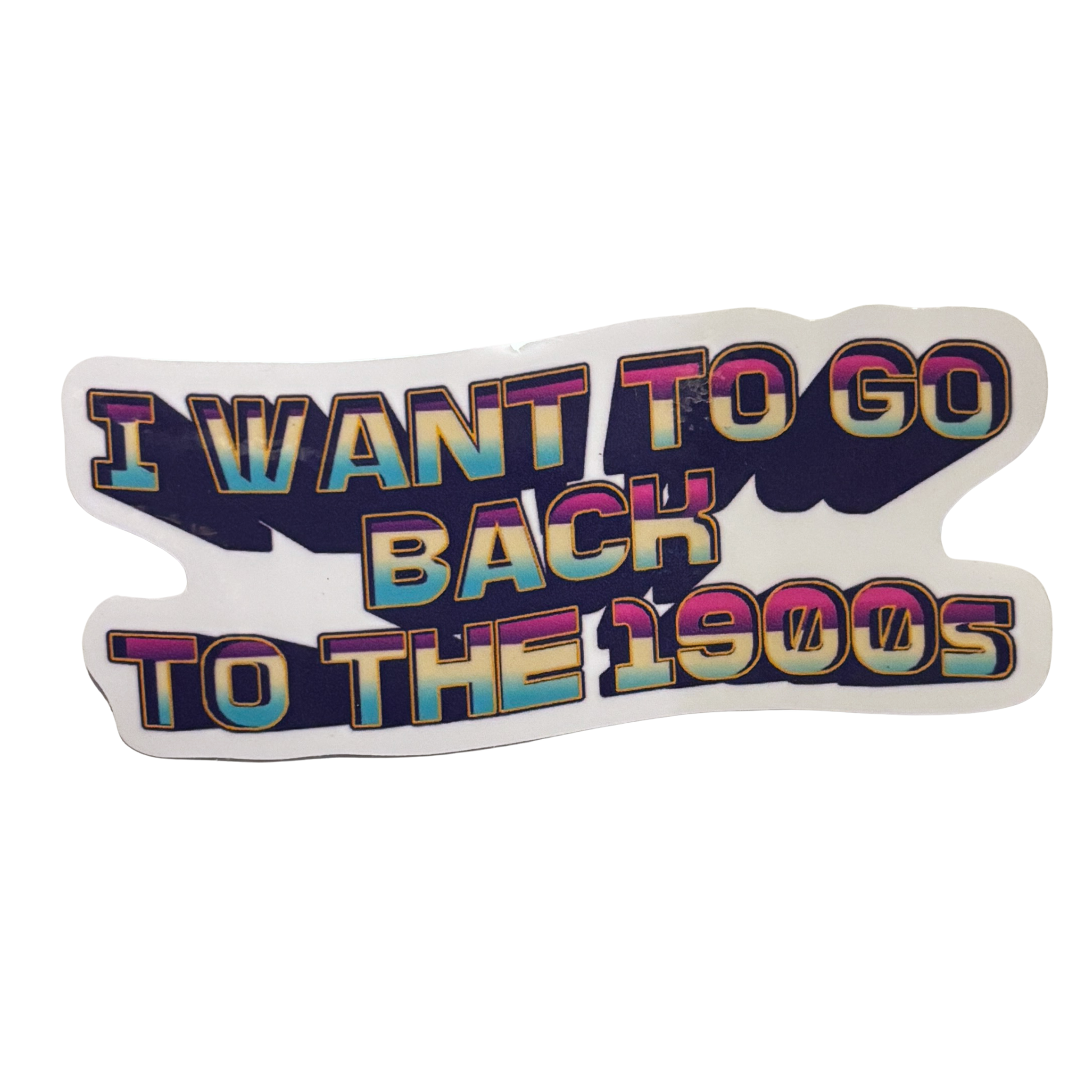 I Want to Go Back to the 1900s Die Cut Sticker | 3.7" x 1.5"-GetBullish-The Bullish Store