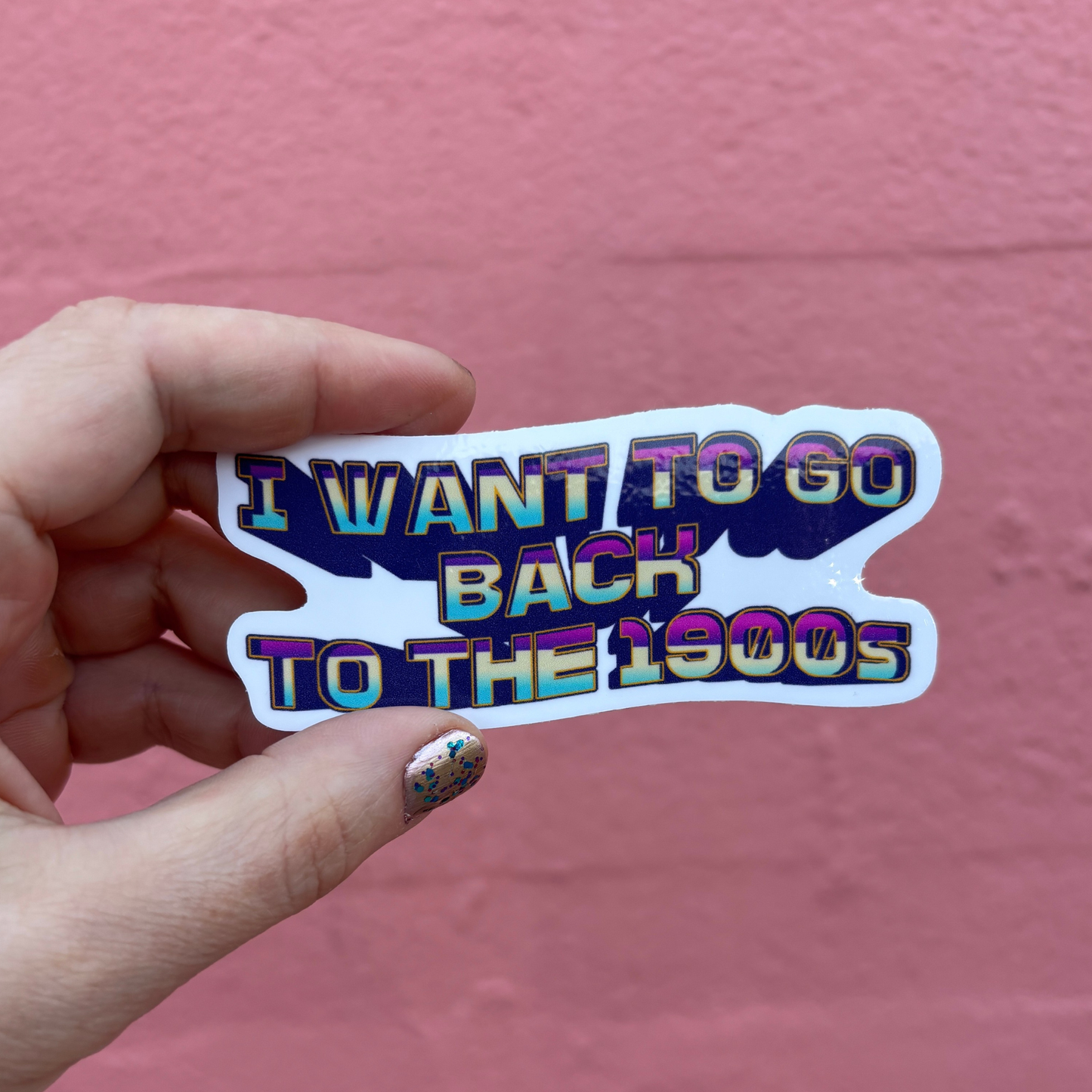 I Want to Go Back to the 1900s Die Cut Sticker | 3.7" x 1.5"-GetBullish-The Bullish Store