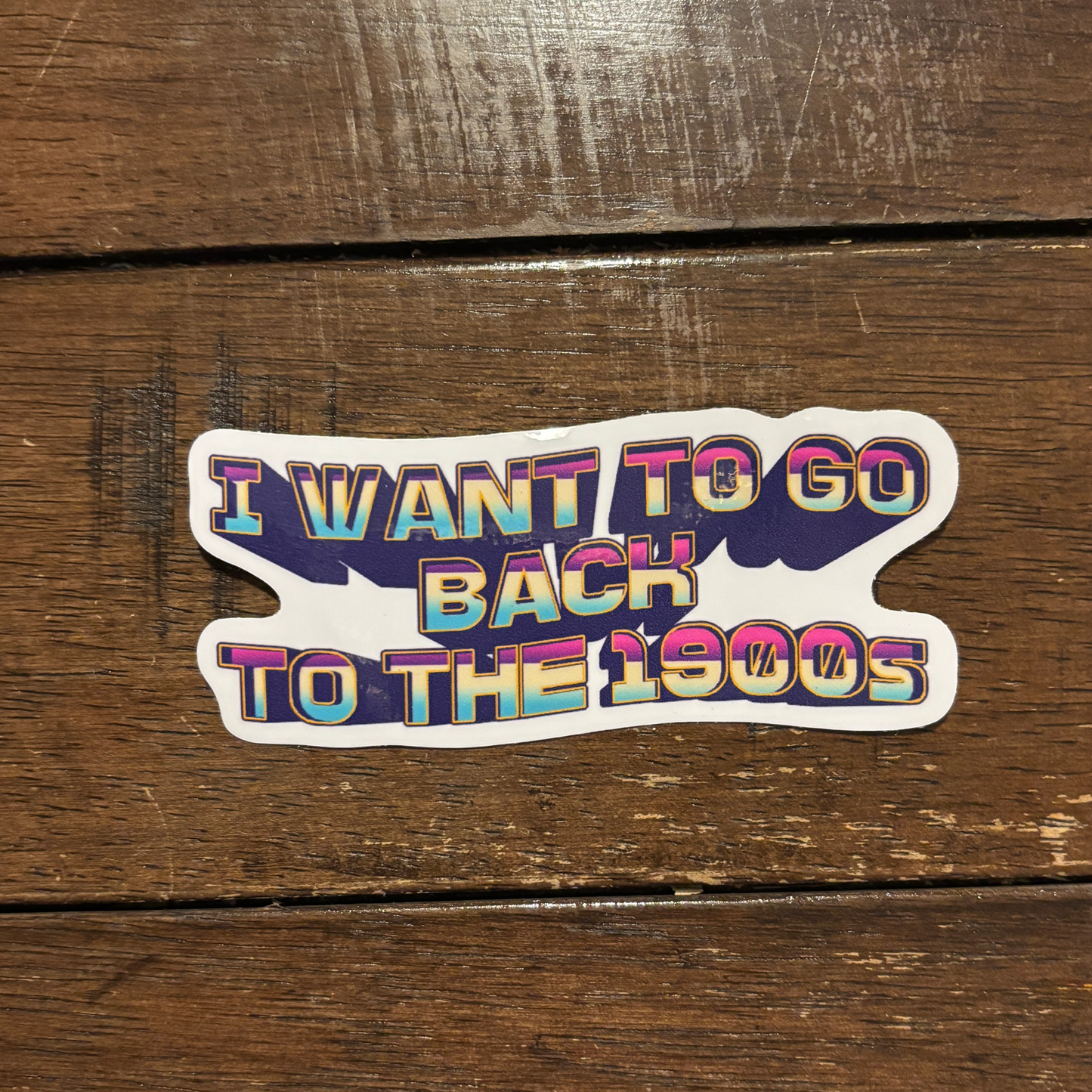 I Want to Go Back to the 1900s Die Cut Sticker | 3.7" x 1.5"-GetBullish-The Bullish Store