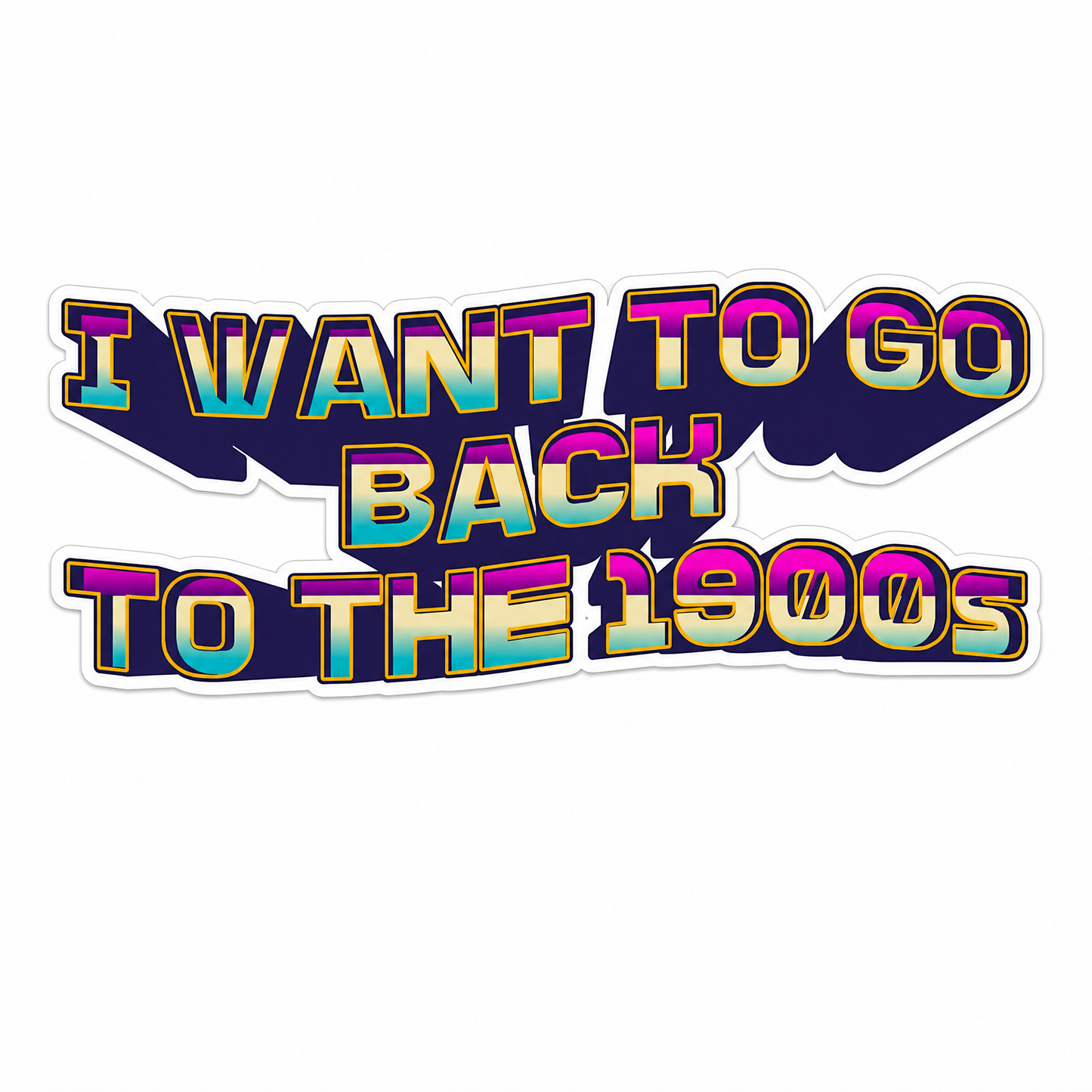 I Want to Go Back to the 1900s Die Cut Sticker | 3.7" x 1.5"-GetBullish-The Bullish Store