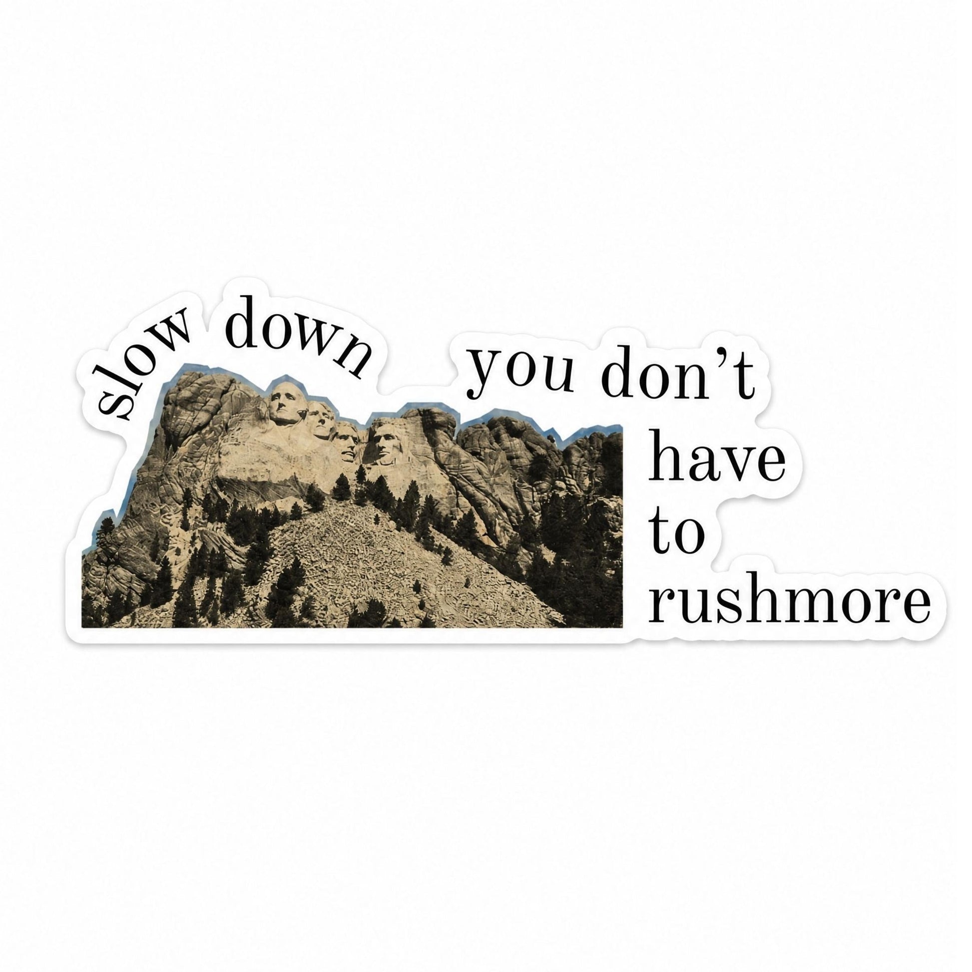 Slow Down You Don't Have to Rushmore Sticker | Funny Scrapbook Die Cut Sticker-GetBullish-The Bullish Store