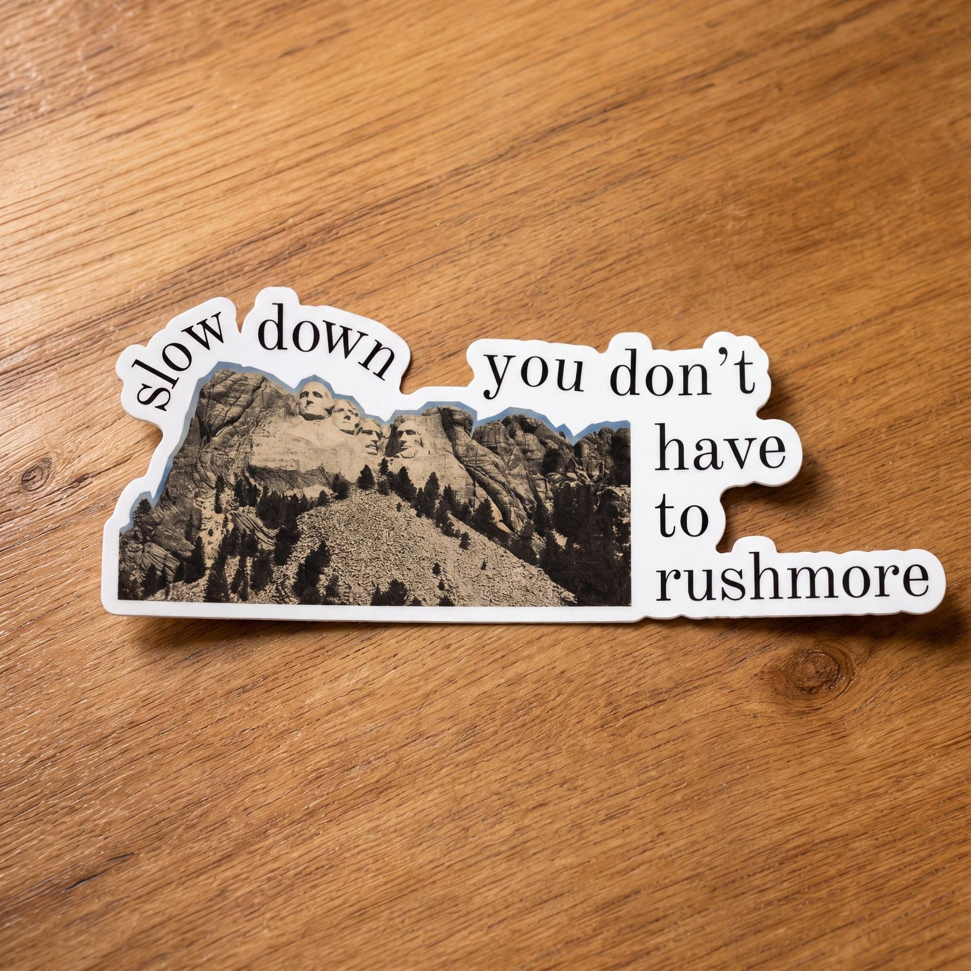 Slow Down You Don't Have to Rushmore Sticker | Funny Scrapbook Die Cut Sticker-GetBullish-The Bullish Store