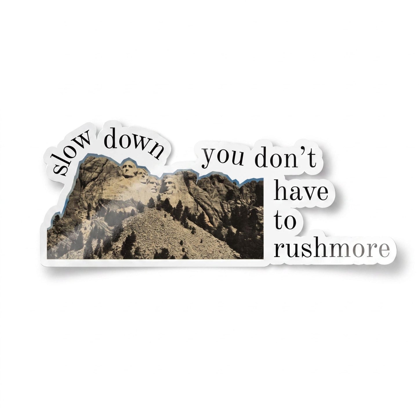 Slow Down You Don't Have to Rushmore Sticker | Funny Scrapbook Die Cut Sticker-GetBullish-The Bullish Store