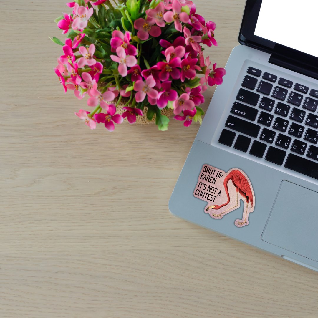 Shut Up Karen It's Not A Cuntest Vinyl Die Cut Pink Flamingo Sticker