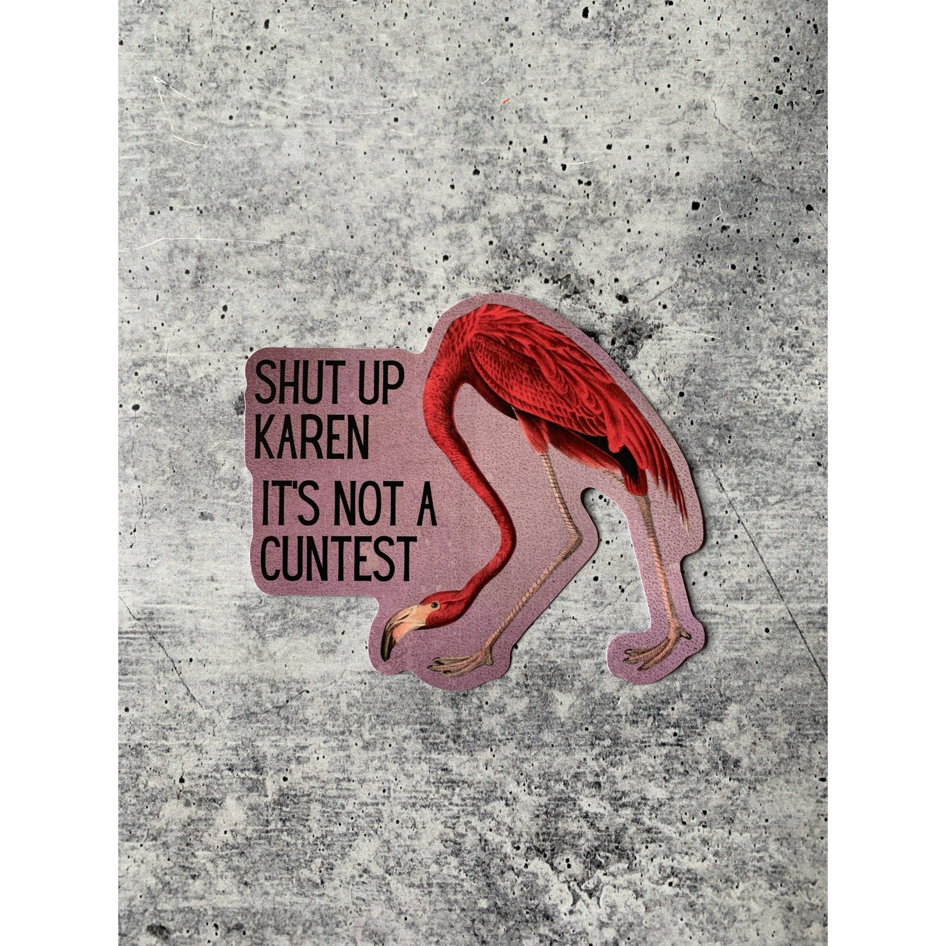 Shut Up Karen It's Not A Cuntest Vinyl Die Cut Pink Flamingo Sticker